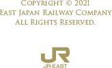 COPYRIGHT © 2021 EAST JAPAN RAILWAY COMPANY ALL RIGHTS RESERVED. JR-EAST