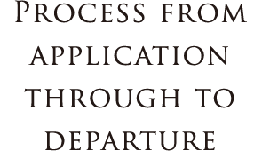 PROCESS FROM APPLICATION THROUGH TO DEPEARTURE